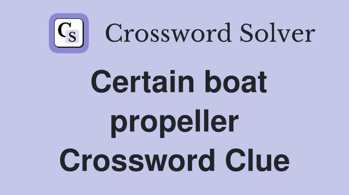Certain boat propeller Crossword Clue