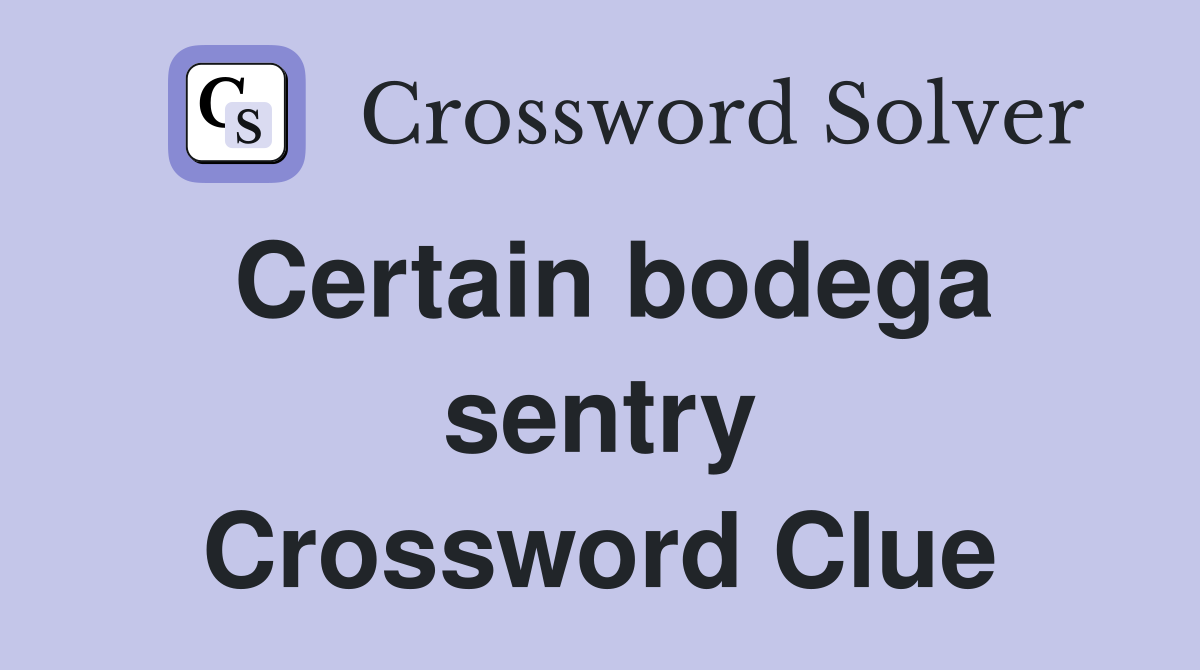 Certain bodega sentry Crossword Clue