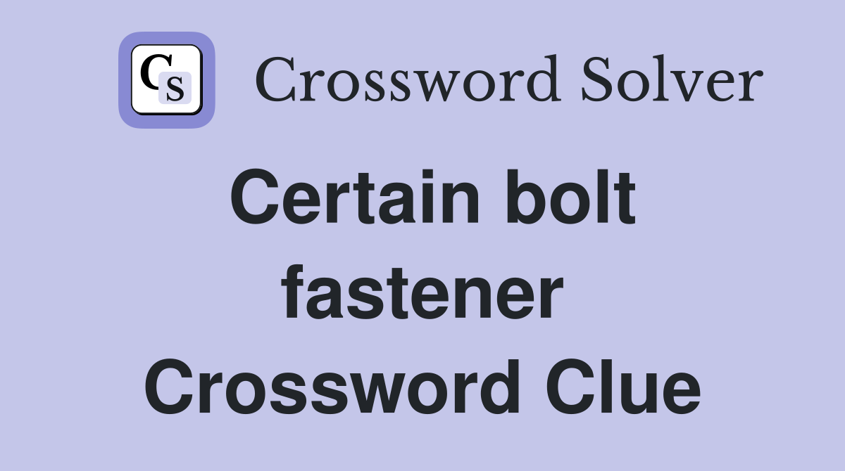 Certain bolt fastener Crossword Clue