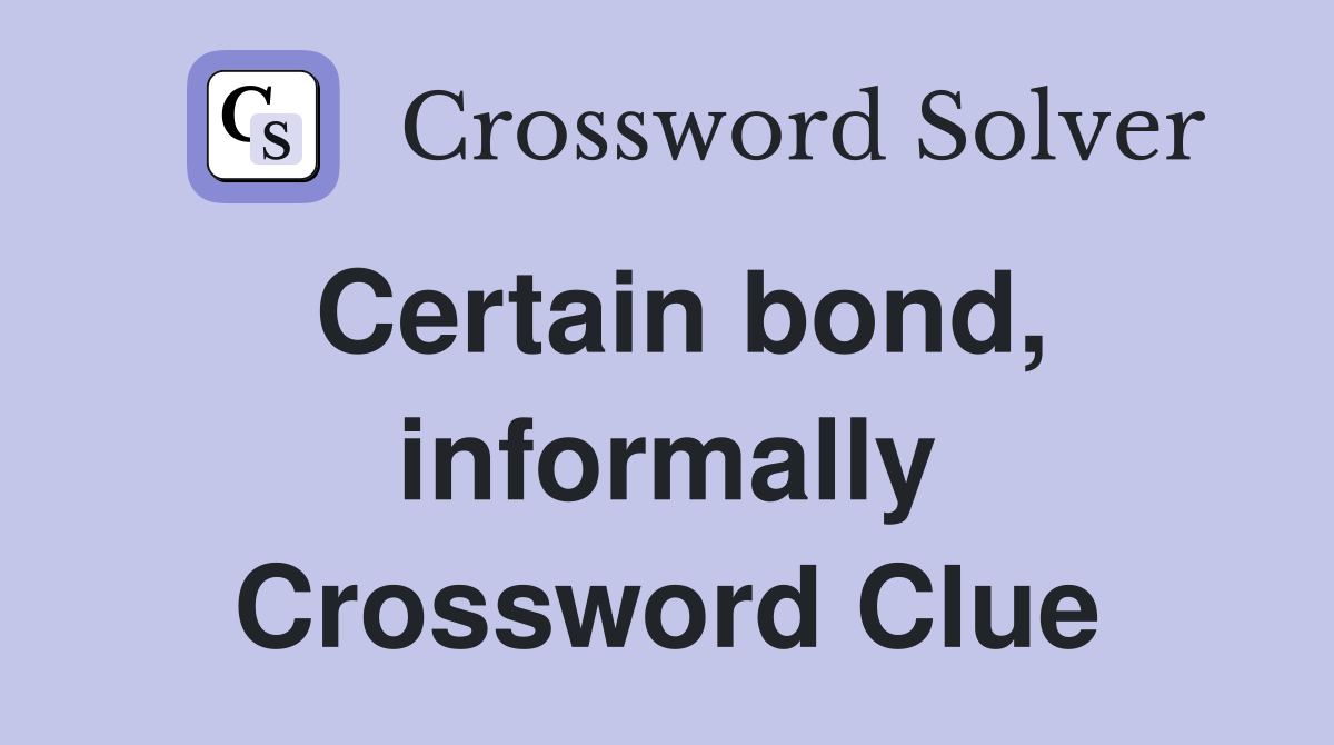 Certain bond, informally Crossword Clue