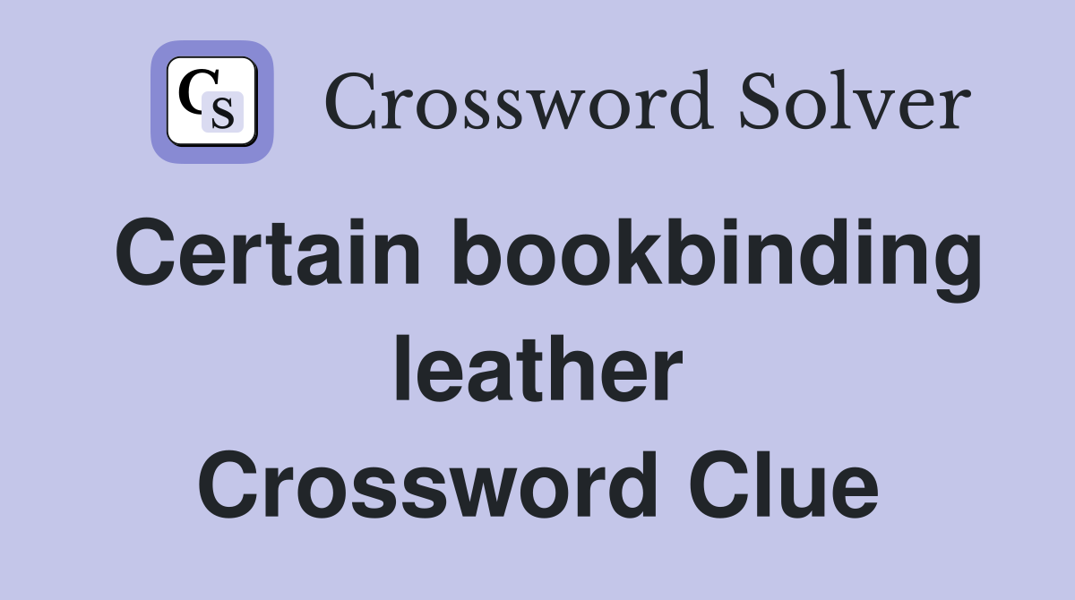 Certain bookbinding leather Crossword Clue