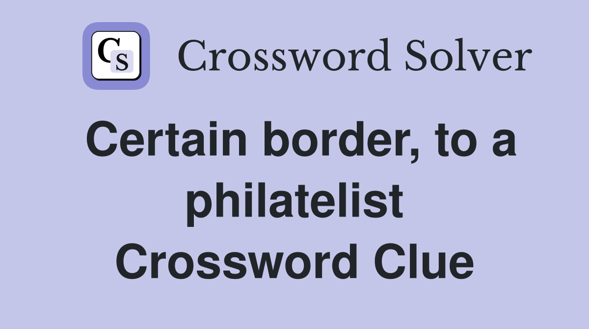 Certain border, to a philatelist Crossword Clue