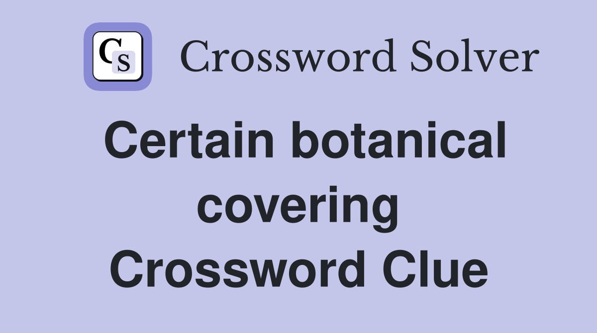 Certain botanical covering Crossword Clue