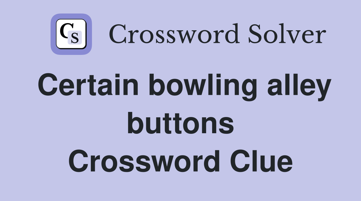 Certain bowling alley buttons Crossword Clue