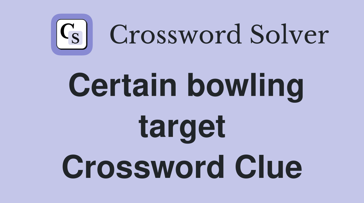 Certain bowling target Crossword Clue