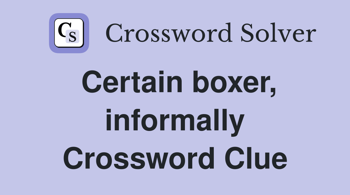 Certain boxer, informally Crossword Clue
