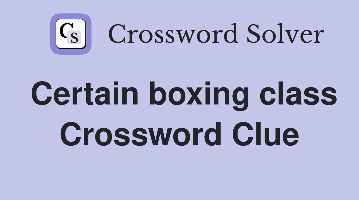 Certain boxing class Crossword Clue