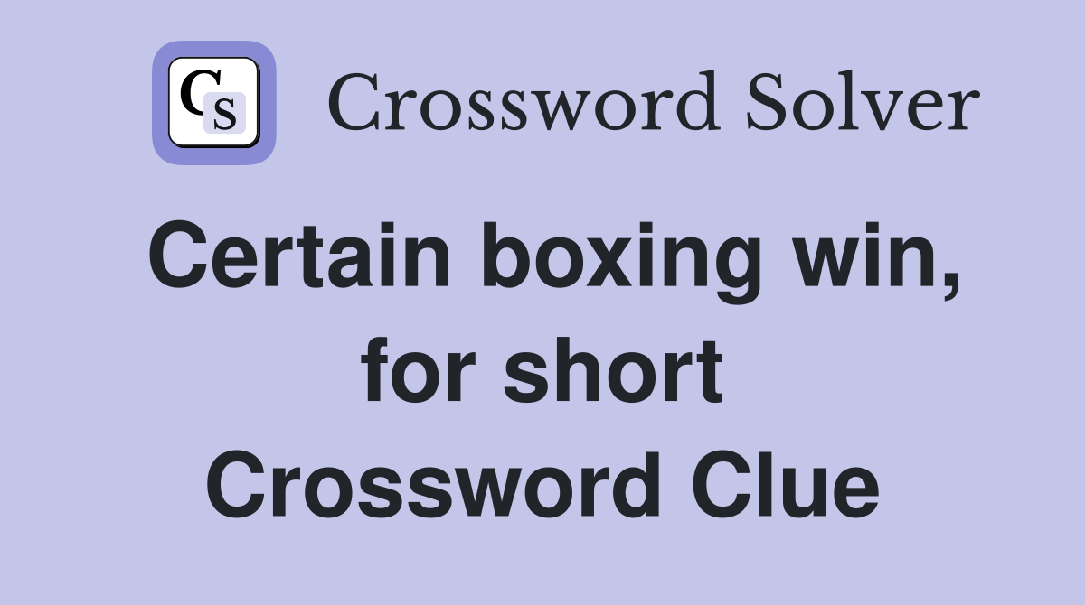 Certain boxing win, for short Crossword Clue