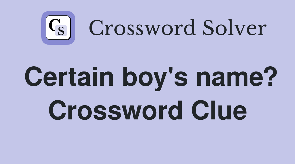 Certain boy's name? Crossword Clue