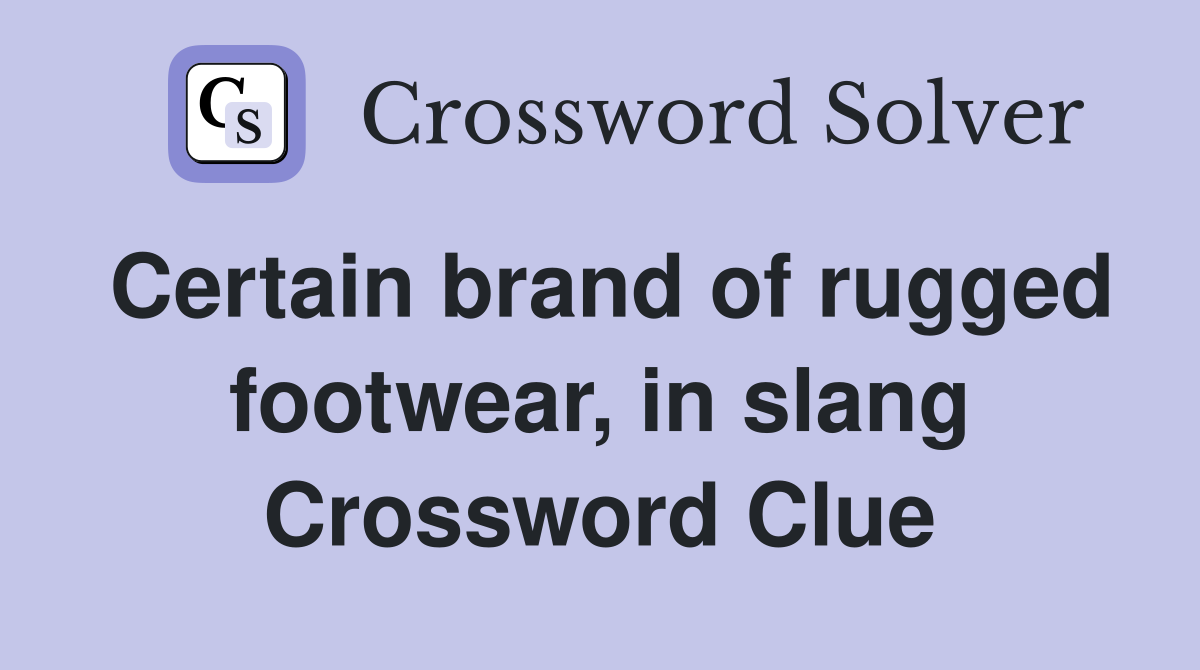Certain brand of rugged footwear, in slang Crossword Clue