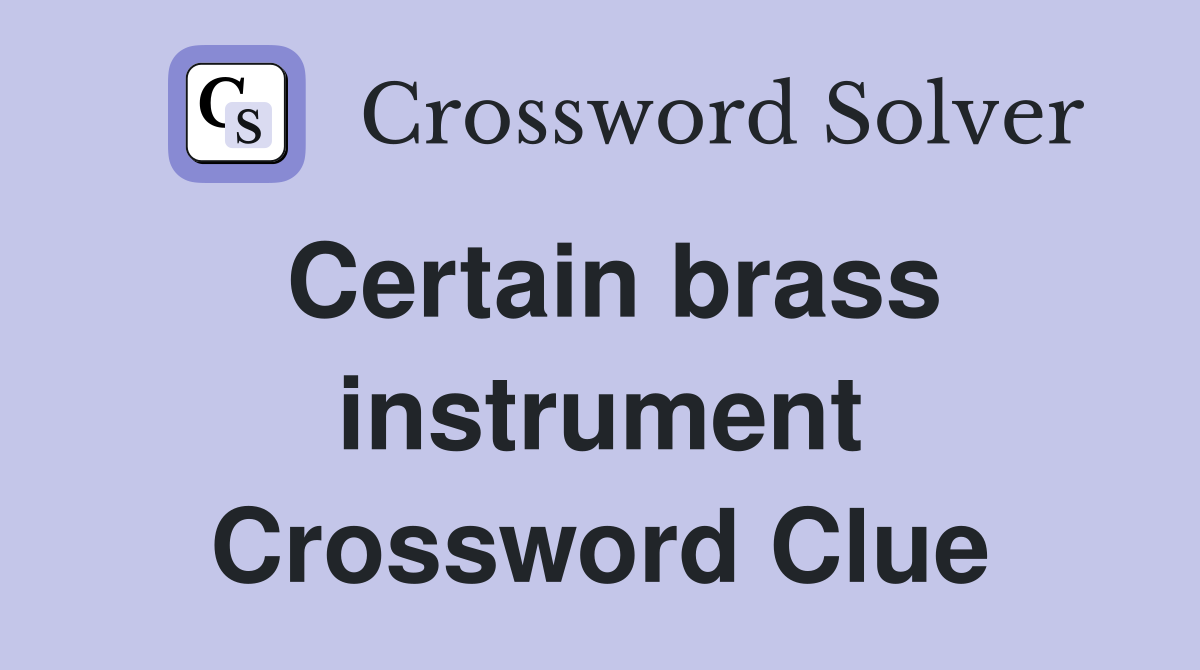 Certain brass instrument Crossword Clue