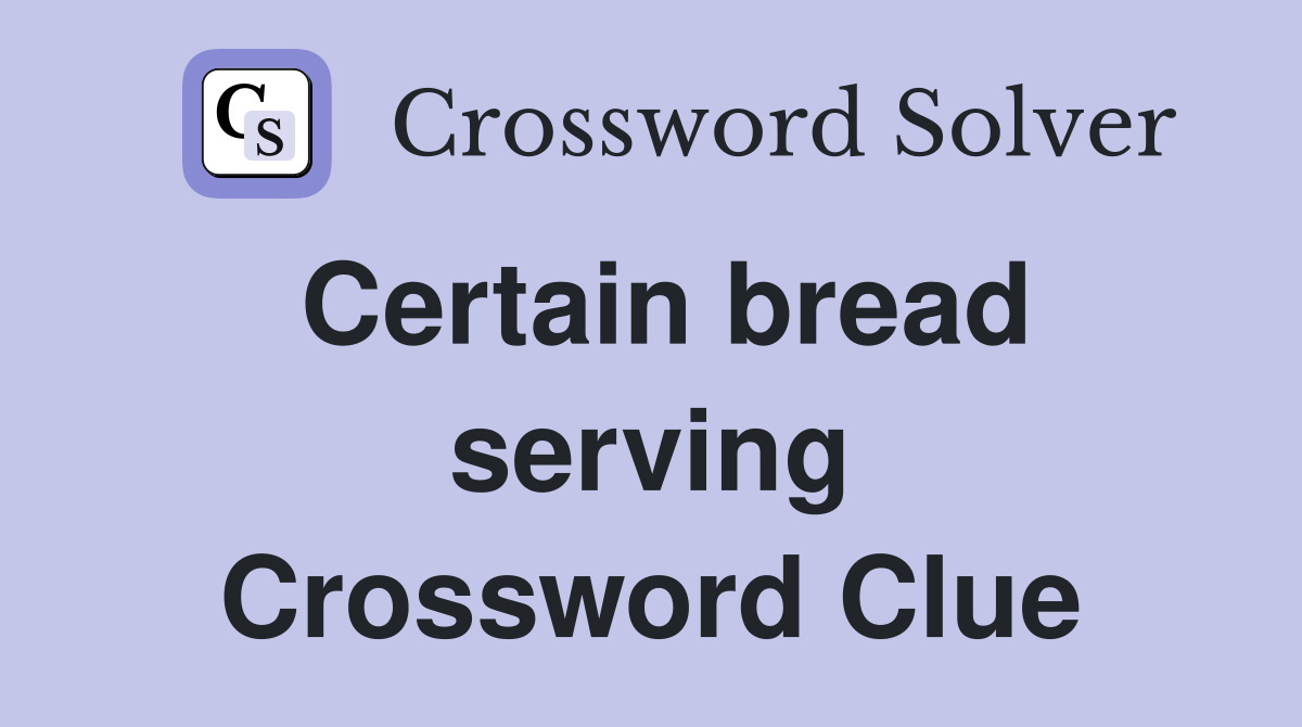 Certain bread serving Crossword Clue