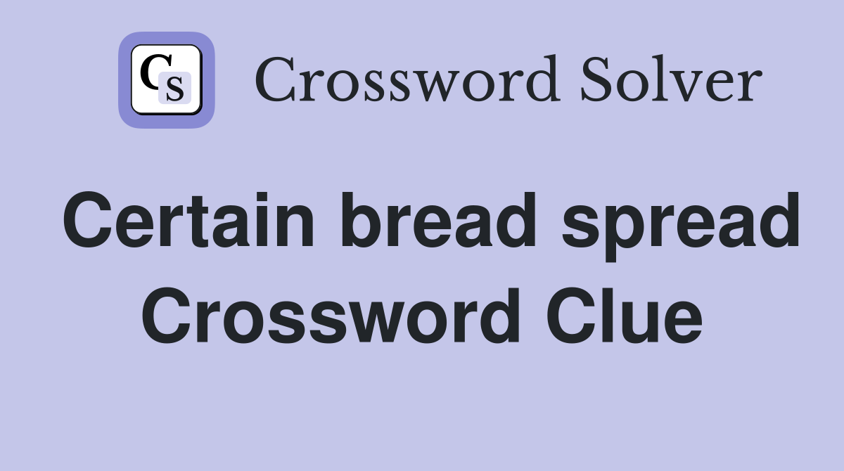 Certain bread spread Crossword Clue