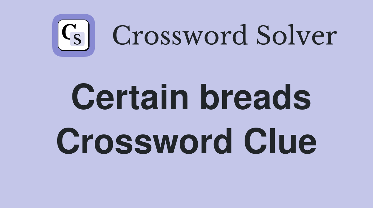 Certain breads Crossword Clue