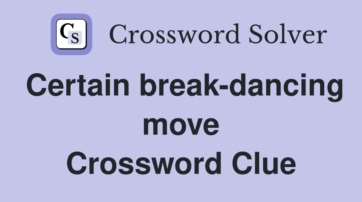 Certain break-dancing move Crossword Clue