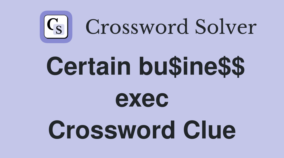 Certain bu$ine$$ exec Crossword Clue
