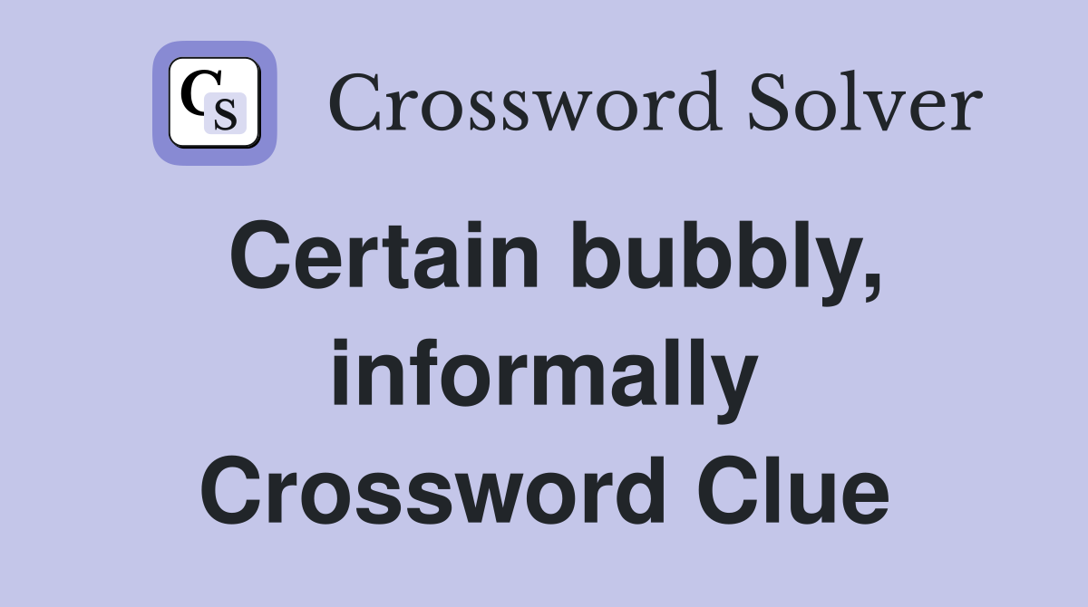 Certain bubbly, informally Crossword Clue