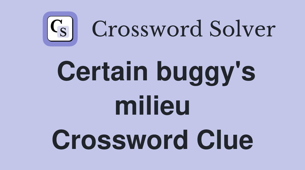 Certain buggy's milieu Crossword Clue