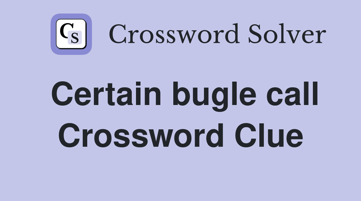 Certain bugle call Crossword Clue
