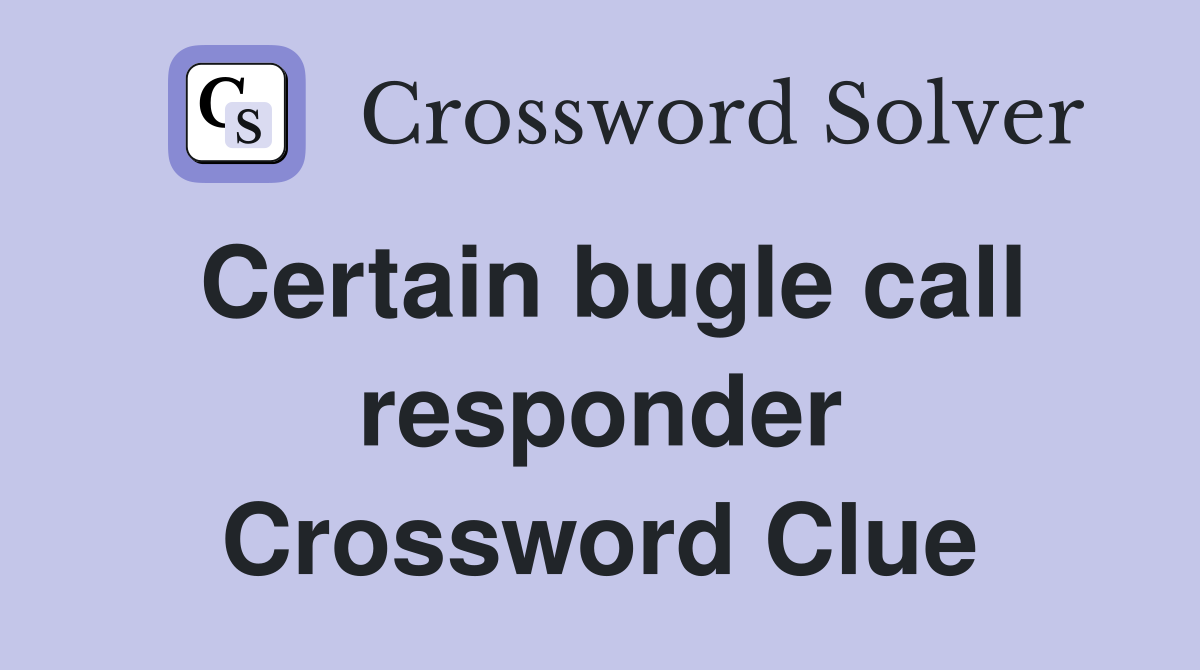 Certain bugle call responder Crossword Clue