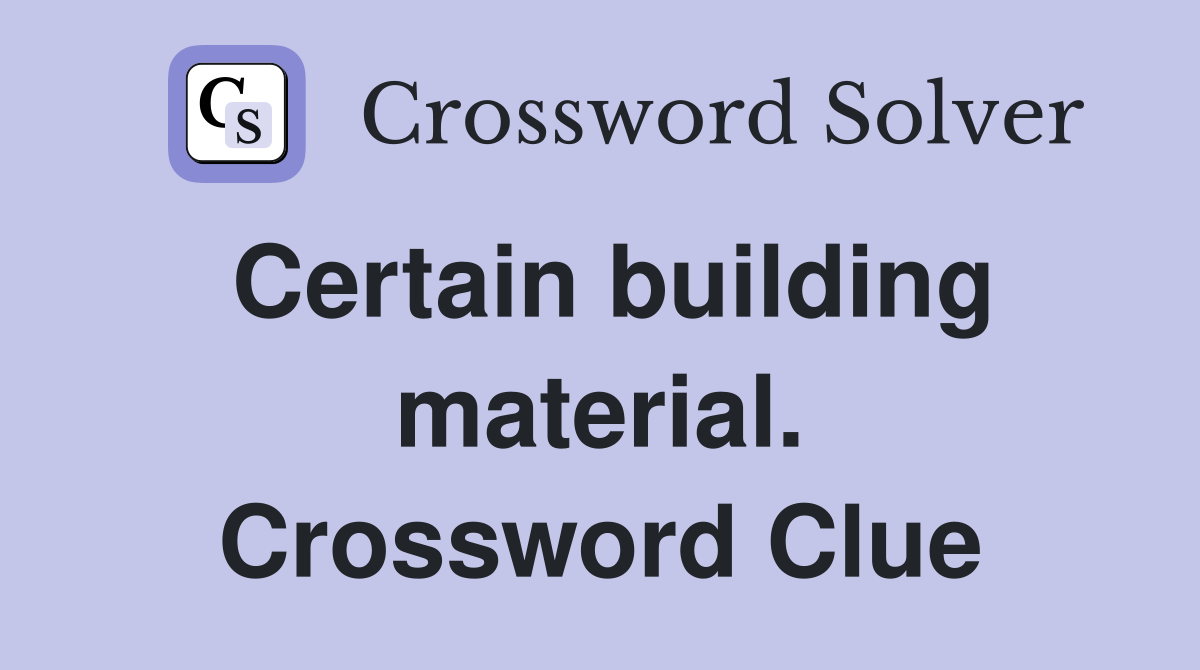 Certain building material. Crossword Clue