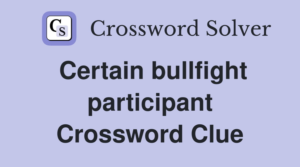Certain bullfight participant Crossword Clue