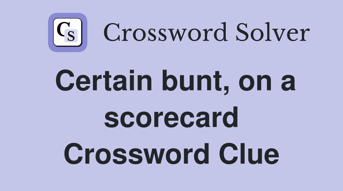 Certain bunt, on a scorecard Crossword Clue
