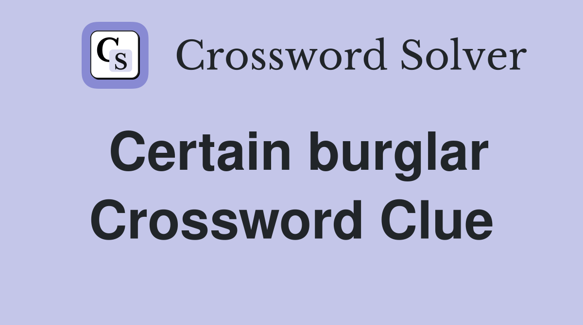 Certain burglar Crossword Clue