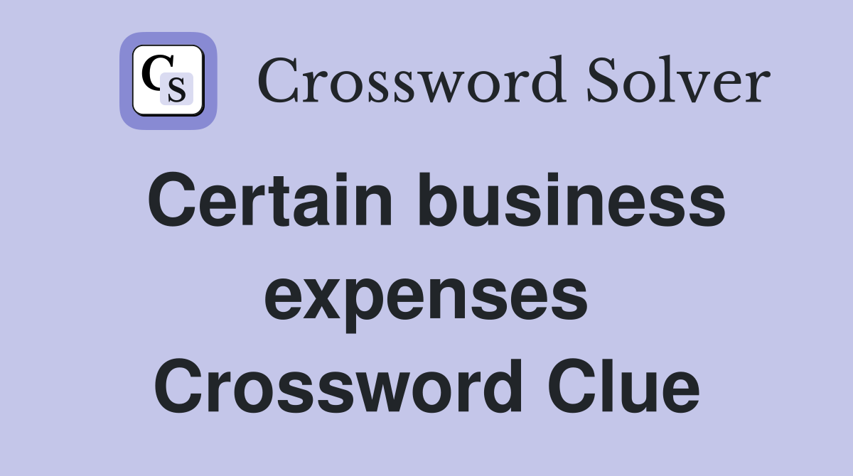 Certain business expenses Crossword Clue