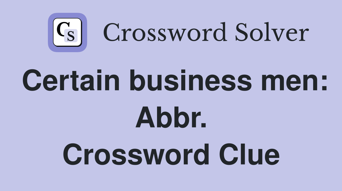 Certain business men: Abbr. Crossword Clue
