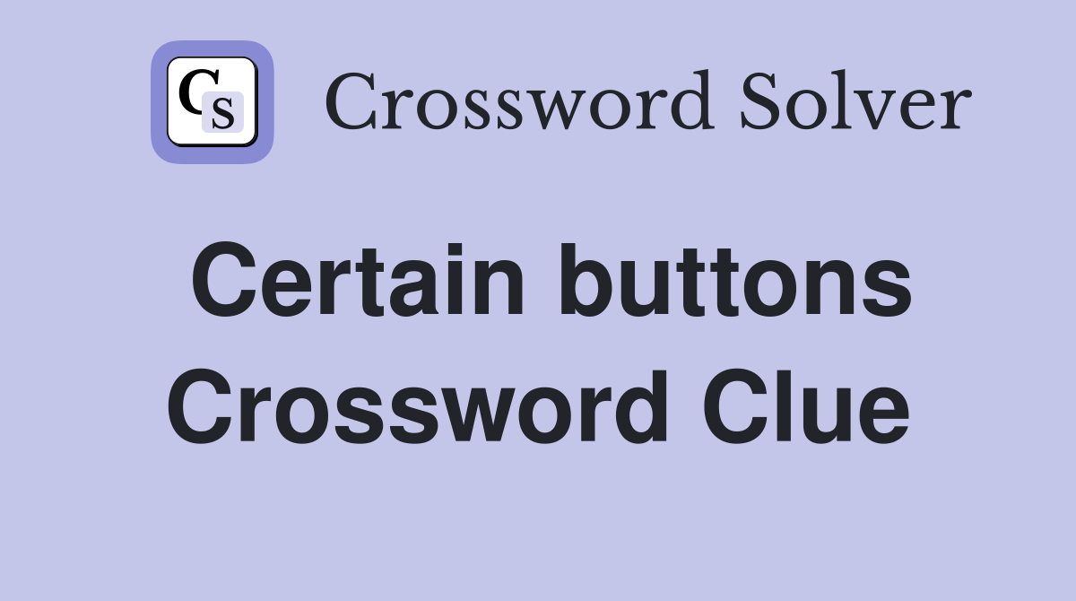 Certain buttons Crossword Clue