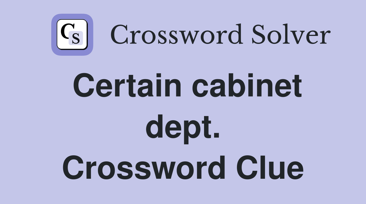 Certain cabinet dept. Crossword Clue
