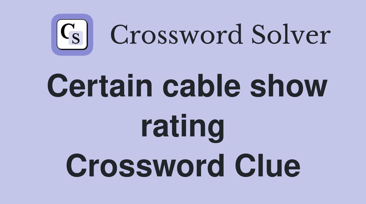 Certain cable show rating Crossword Clue