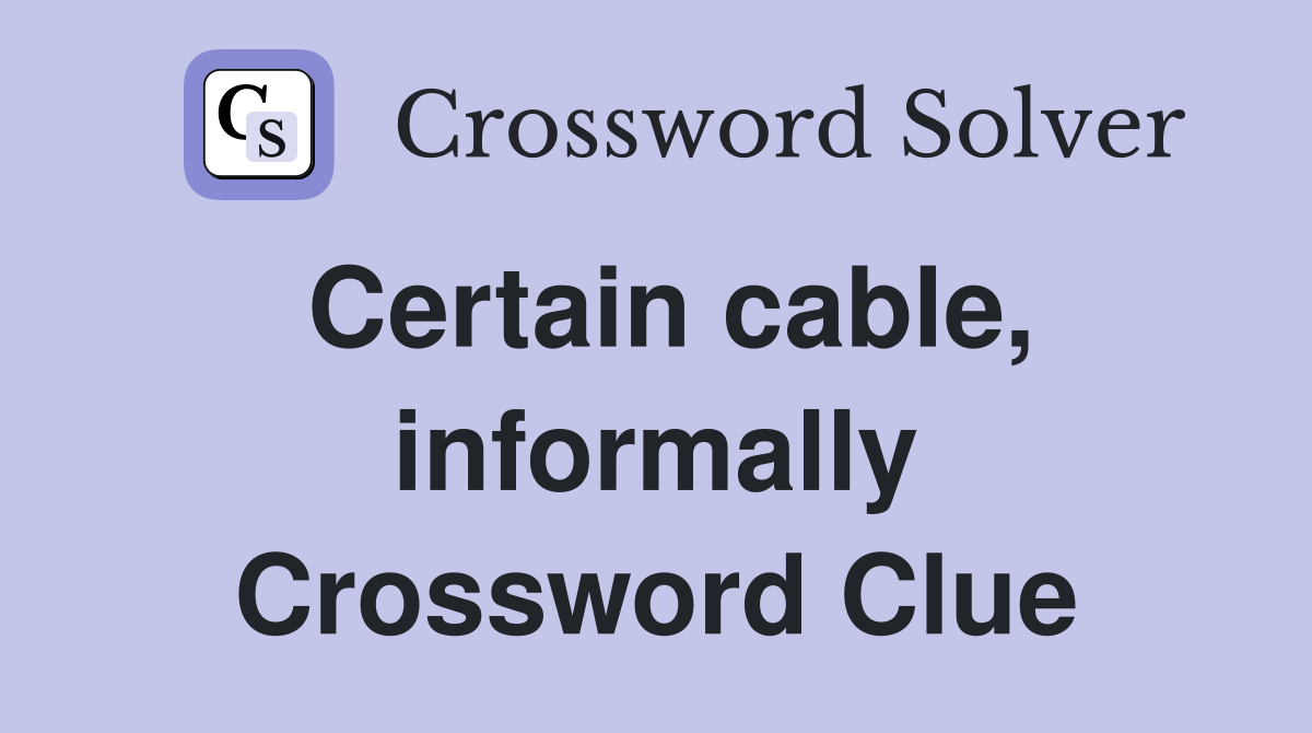 Certain cable, informally Crossword Clue