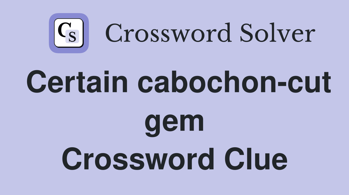 Certain cabochon-cut gem Crossword Clue