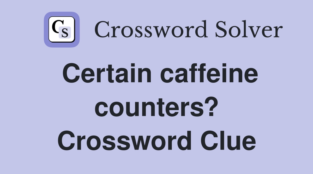 Certain caffeine counters? Crossword Clue