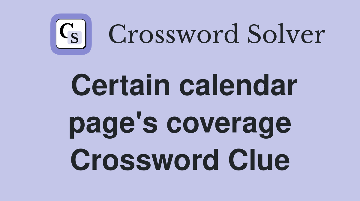 Certain calendar page's coverage Crossword Clue