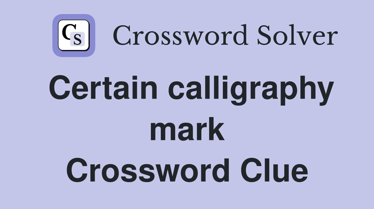 Certain calligraphy mark Crossword Clue