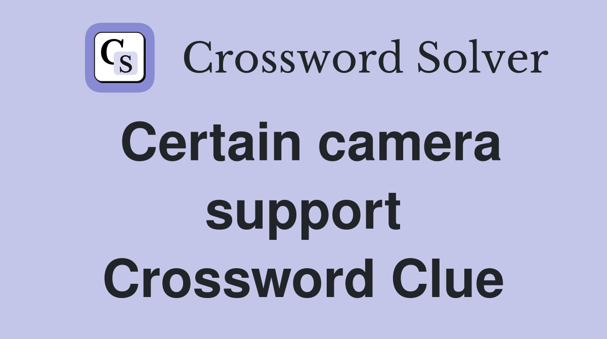 Certain camera support Crossword Clue