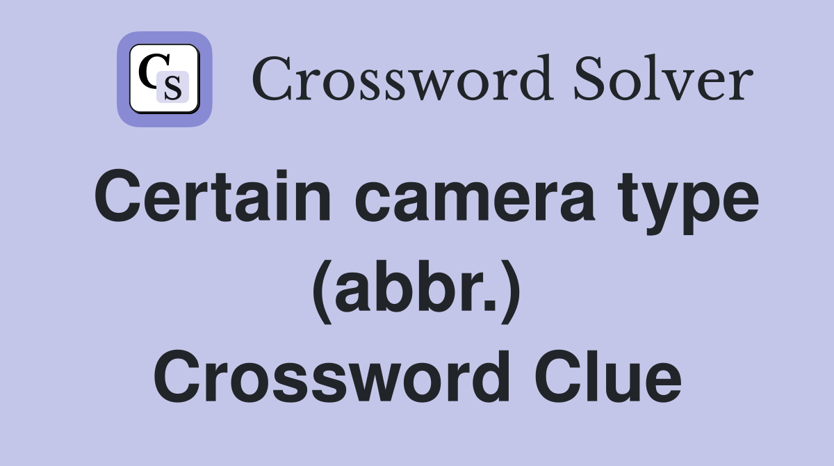 Certain camera type (abbr.) Crossword Clue