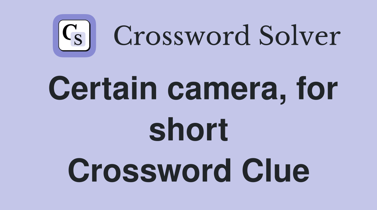 Certain camera, for short Crossword Clue