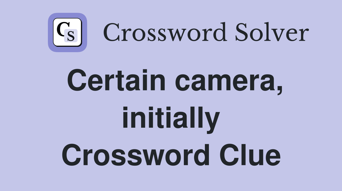 Certain camera, initially Crossword Clue