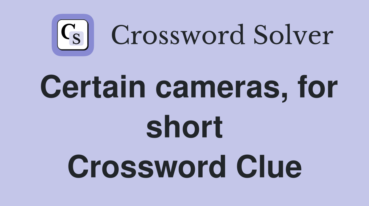 Certain cameras, for short Crossword Clue