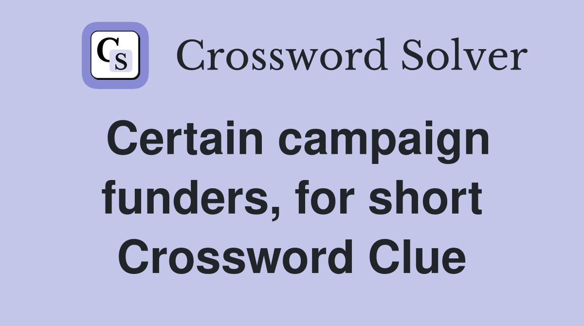 Certain campaign funders, for short Crossword Clue