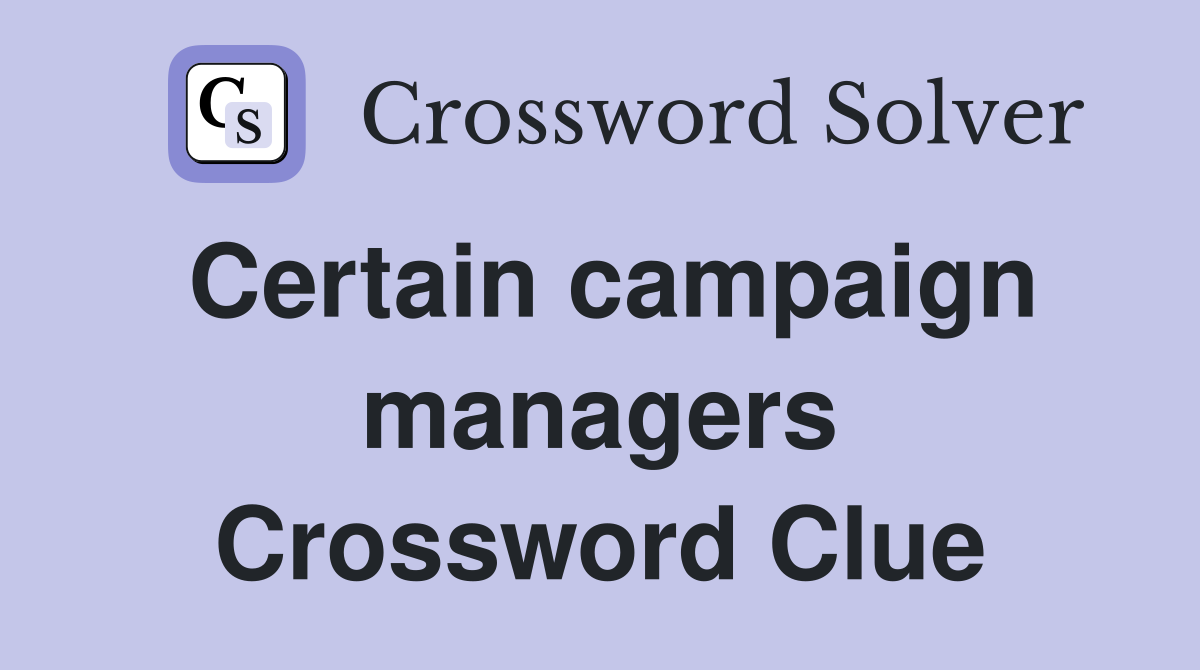 Certain campaign managers Crossword Clue