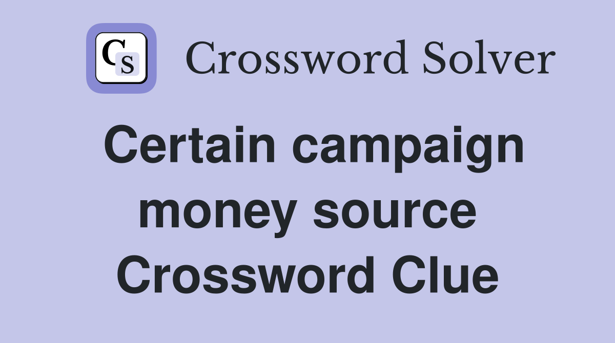 Certain campaign money source Crossword Clue