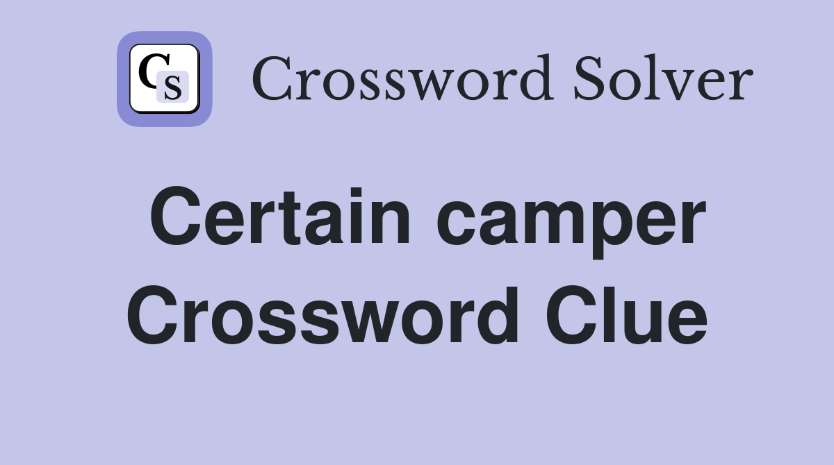 Certain camper Crossword Clue