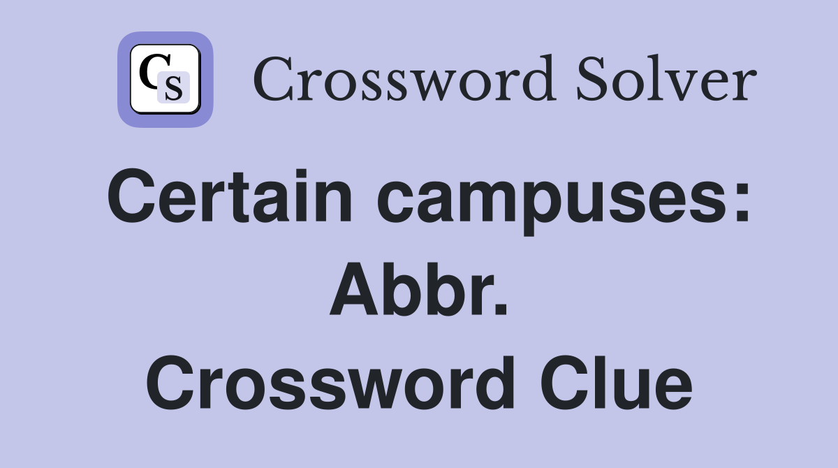 Certain campuses: Abbr. Crossword Clue