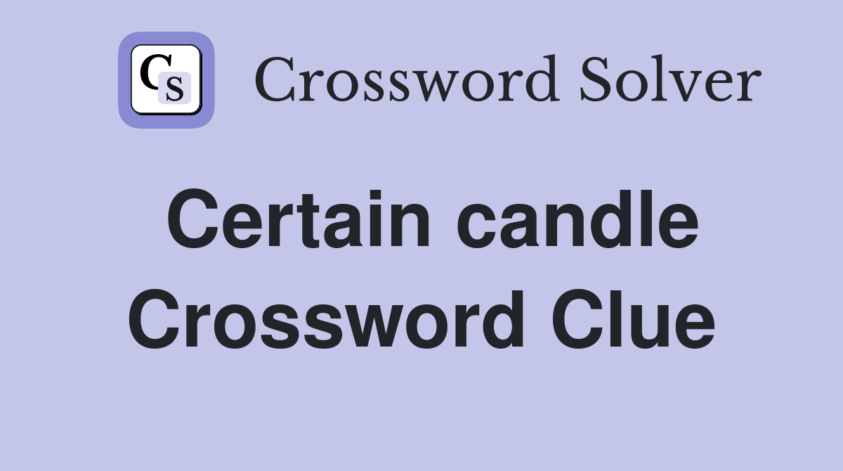 Certain candle Crossword Clue