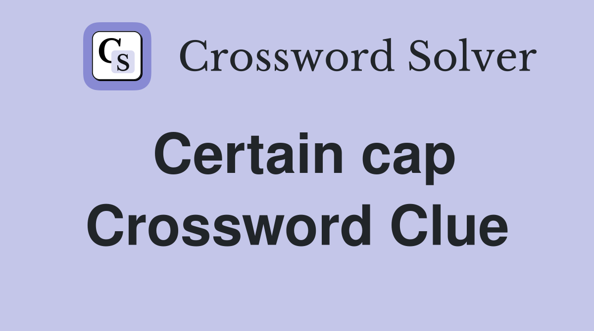 Certain cap Crossword Clue
